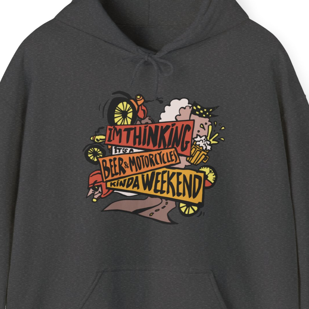 I'm Thinking Its A Beer & Motorcycles Kinda Weekend Hoodie